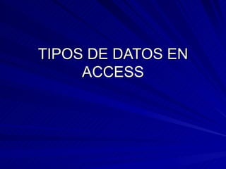 TIPOS DE DATOS EN ACCESS 