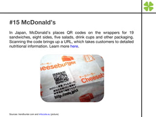#15 McDonald’s <ul><li>In Japan, McDonald’s places QR codes on the wrappers for 19 sandwiches, eight sides, five salads, d...