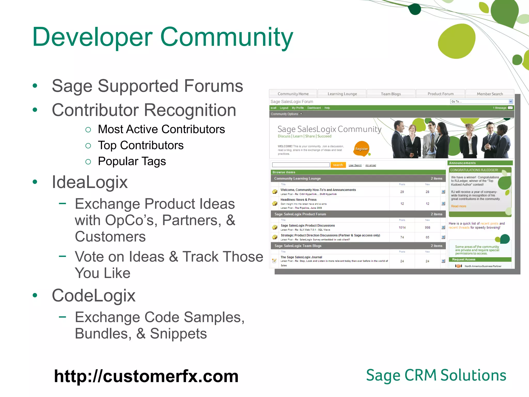 Developer Community Sage Supported Forums Contributor Recognition Most Active Contributors Top Contributors Popular Tags IdeaLogix Exchange Product Ideas with OpCo’s, Partners, & Customers Vote on Ideas & Track Those You Like CodeLogix Exchange Code Samples, Bundles, & Snippets http://customerfx.com 