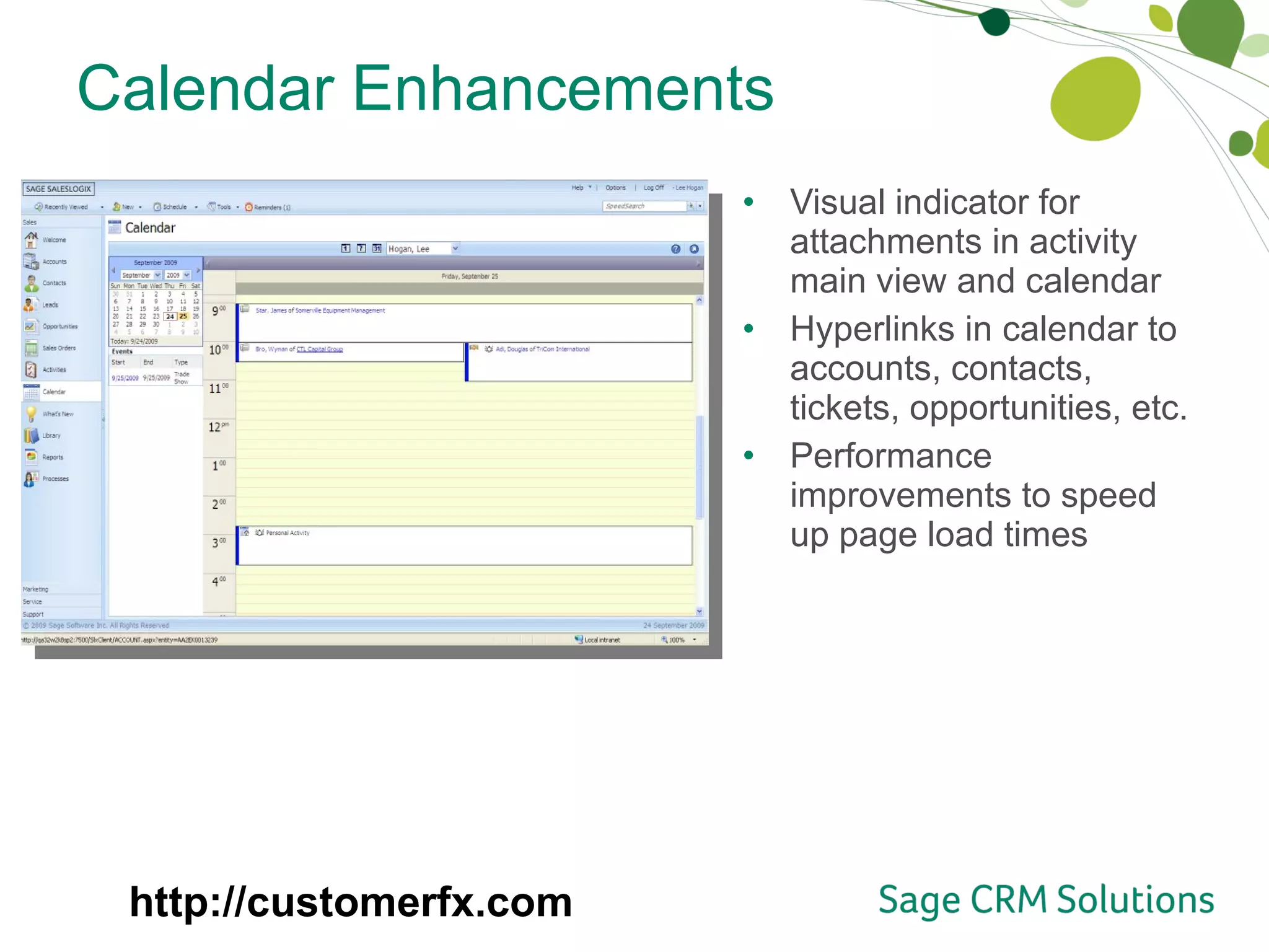 Calendar Enhancements Visual indicator for attachments in activity main view and calendar Hyperlinks in calendar to accounts, contacts, tickets, opportunities, etc.  Performance improvements to speed up page load times http://customerfx.com 