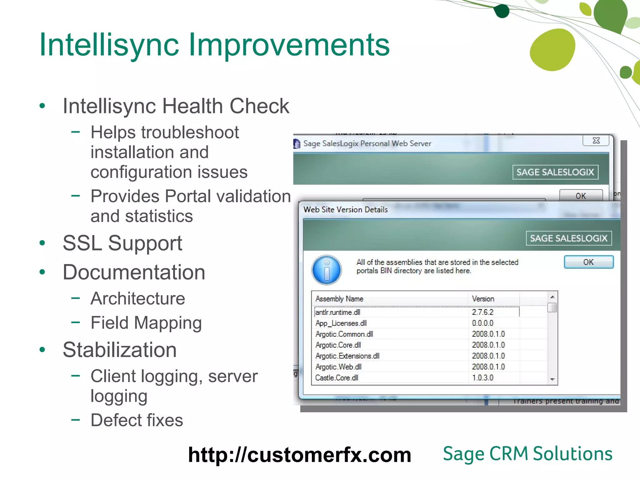 Intellisync Improvements Intellisync Health Check Helps troubleshoot installation and configuration issues Provides Portal validation and statistics SSL Support Documentation  Architecture Field Mapping Stabilization Client logging, server logging Defect fixes http://customerfx.com 