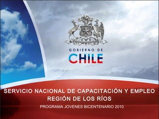 PROGRAMA JOVENES BICENTENARIO 2010 SERVICIO NACIONAL DE CAPACITACIÓN Y EMPLEO REGIÓN DE LOS RÍOS 