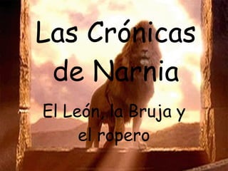 Las Crónicas de Narnia El León, la Bruja y el ropero 