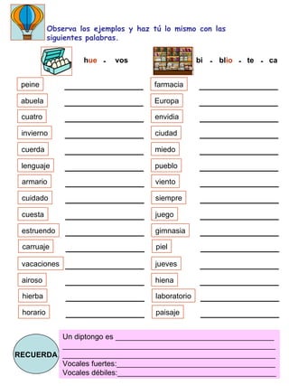 Observa los ejemplos y haz tú lo mismo con las siguientes palabras. h ue vos - peine farmacia abuela Europa cuatro envidia...
