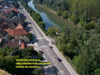 Viena dos vilarejos, das cidadezinhas pequenas cheias de encanto......... 