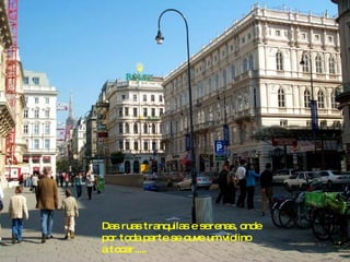 Das ruas tranquilas e serenas, onde por toda parte se ouve um violino a tocar..... 