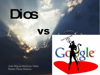 Dios vs José Miguel Martínez Vélez Rafael Pérez Moreno 