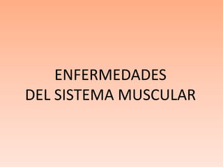 ENFERMEDADES DEL SISTEMA MUSCULAR