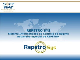 REPETRO SYS Sistema Informatizado de controle do Regime Aduaneiro Especial de REPETRO  