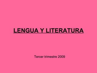 LENGUA Y LITERATURA Tercer trimestre 2009 