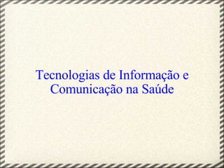 Tecnologias de Informação e Comunicação na Saúde 