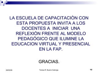 LA ESCUELA DE CAPACITACIÒN CON ESTA PROPUESTA INVITA A LOS DOCENTES A  INICIAR  UNA REFLEXIÓN FRENTE AL MODELO PEDAGÓGICO QUE ILUMINE LA EDUCACION VIRTUAL Y PRESENCIAL EN LA FAP. GRACIAS. 