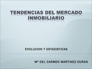 EVOLUCION Y ESTADISTICAS Mª DEL CARMEN MARTINEZ DURAN 
