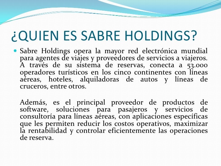 ¿QUIEN ES SABRE HOLDINGS?<br />Sabre Holdings opera la mayor red electrónica mundial para agentes de viajes y proveedores ...