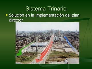 Sistema Trinario
   Solución en la implementación del plan
    director
 