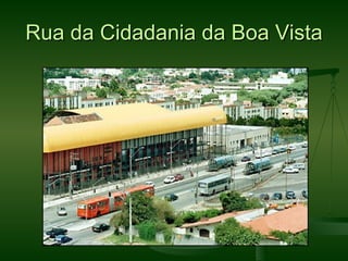 Rua da Cidadania da Boa Vista
 