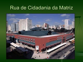 Rua de Cidadania da Matriz
 