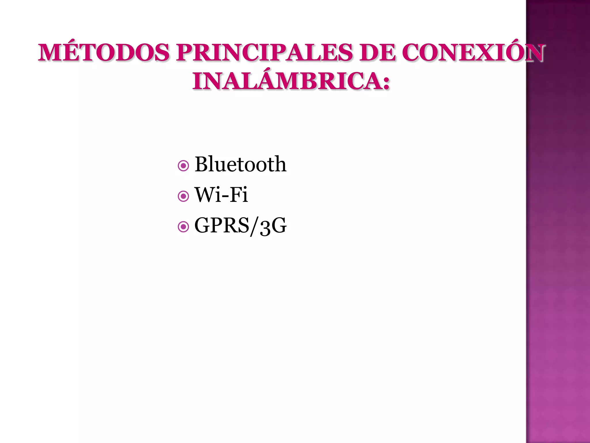  Bluetooth
 Wi-Fi
 GPRS/3G
 