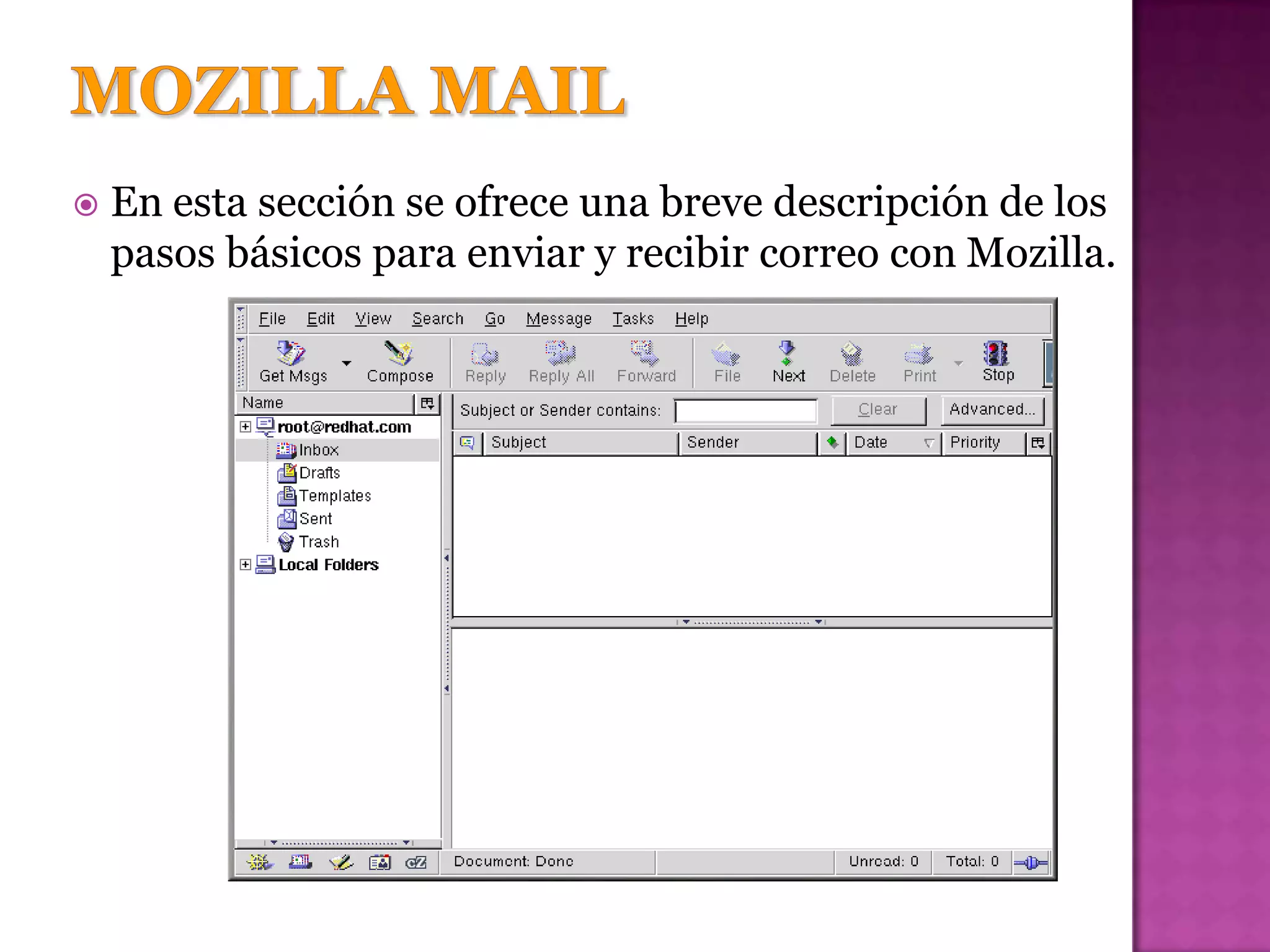    En esta sección se ofrece una breve descripción de los
    pasos básicos para enviar y recibir correo con Mozilla.
 