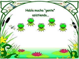 Había mucha “gente”
    asistiendo...
 