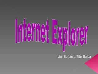 Internet Explorer Lic. Eufemia Tito Sulca 