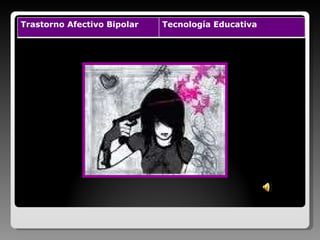 Trastorno Afectivo Bipolar Tecnología Educativa 