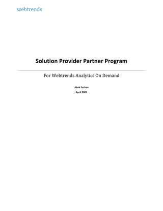 Solution Provider Partner Program

  For Webtrends Analytics On Demand

               Abed Farhan
                April 2009
 