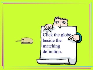 Click the globe  beside the  matching  definition. 