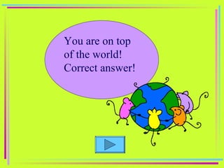 You are on top of the world!  Correct answer! 