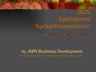 JMIN Salehdbrent Sgdashhousedotcom by JMIN Business Development http://www. jmin .biz/2010/05/ salehdbrent - sgdashhousedotcom .html 
