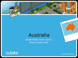 Australia Global Habbo Youth Survey  Brand Update 2009 Firstname Surname – Sulake Corporation Oy 