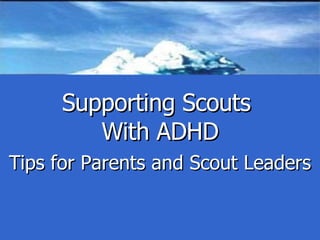 Supporting Scouts  With ADHD Tips for Parents and Scout Leaders 