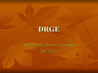 DRGE Ronaldo de oliveira Custódio HC/UFG 