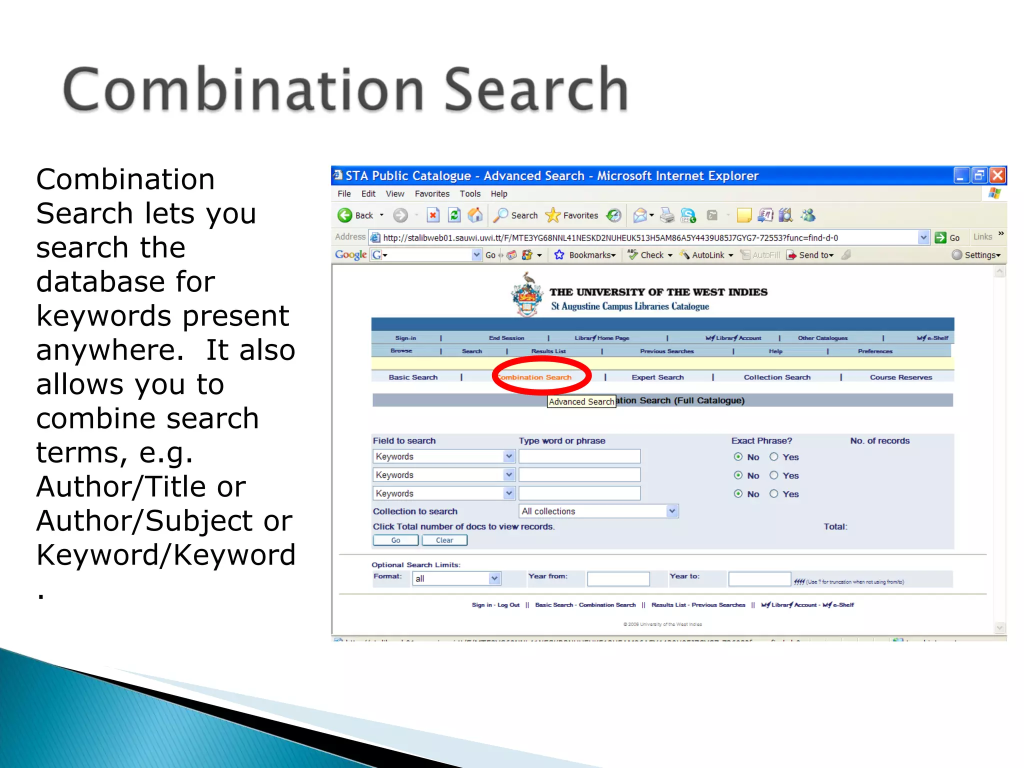 Combination Search lets you search the database for keywords present anywhere.  It also allows you to combine search terms, e.g. Author/Title or Author/Subject or Keyword/Keyword.  