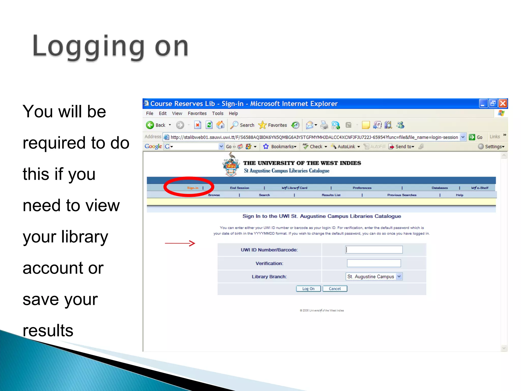 You will be required to do this if you need to view your library account or save your results 