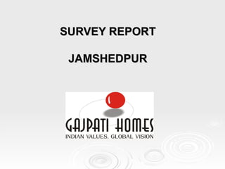 SURVEY REPORT   JAMSHEDPUR 