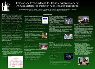 Emergency Preparedness for Health Commissioners: An Orientation Program for Public Health Executives James Garrow; Steve Alles, MD MS; Caroline Johnson, MD; Esther Chernak, MD MPH   Philadelphia Department of Public Health, Division of Disease Control ,[object Object],[object Object],[object Object],[object Object],[object Object],[object Object],[object Object],[object Object],[object Object],[object Object],[object Object],[object Object],[object Object],[object Object],[object Object],[object Object],[object Object],[object Object],[object Object],[object Object],[object Object],[object Object],[object Object],[object Object],[object Object],[object Object],[object Object],[object Object],[object Object],[object Object],[object Object],[object Object],[object Object],[object Object],[object Object],[object Object],[object Object],[object Object],[object Object],[object Object],[object Object],Abstract The Philadelphia Department of Public Health (PDPH) Public Health Preparedness Program designed a 3-hour training for public health agency executives and senior staff who were newly appointed to their positions by recently elected officials. Program staff developed a curriculum that reviewed ICS and NIMS, and the Emergency Support Functions outlined in the National Response Framework, emphasizing public health functions. City of Philadelphia Emergency Management plans and operations were reviewed, followed by PDPH-specific plans for a broad range of public health emergencies, including continuity of government plans and mass prophylaxis plans. Tactical communications equipment was distributed and used during the session. The session concluded with tabletop exercises for the department’s senior public health program staff that focused on likely public health emergency scenarios. The exercises required command and control decisions and facilitated both team-building and coordinated decision-making that was useful preparation for real events and disasters. ,[object Object],[object Object],[object Object],[object Object],[object Object],[object Object],[object Object],[object Object],[object Object],Part Three – Tabletop Scenarios Three emergency scenarios that would affect the public’s health or The Health Department’s ability to function. ,[object Object],[object Object],[object Object],[object Object],[object Object],[object Object],[object Object],[object Object],[object Object],[object Object],[object Object],[object Object],[object Object],[object Object],[object Object],[object Object],[object Object],[object Object],[object Object],[object Object],[object Object],[object Object],[object Object],[object Object],[object Object],[object Object],[object Object],[object Object],[object Object],[object Object],[object Object],[object Object],[object Object],[object Object],[object Object],[object Object],[object Object],[object Object],[object Object],[object Object],[object Object],[object Object],[object Object],[object Object],[object Object],[object Object],[object Object],[object Object],[object Object],[object Object],[object Object],[object Object],[object Object],[object Object],[object Object],[object Object],[object Object],[object Object],[object Object],[object Object],[object Object],[object Object],[object Object],[object Object],[object Object],[object Object],[object Object],[object Object],[object Object],[object Object],Program Description Part Three – Tabletop Scenarios (continued) Participants 