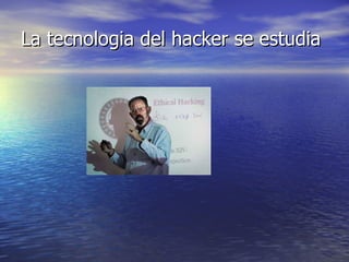 La tecnologia del hacker se estudia 
