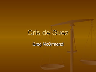 Cris de Suez Greg McOrmond 