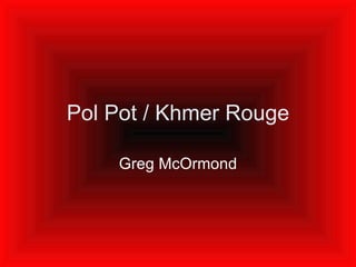 Pol Pot / Khmer Rouge Greg McOrmond 