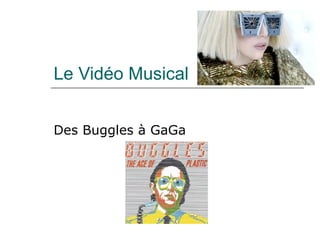 Le Vidéo Musical Des Buggles à GaGa 