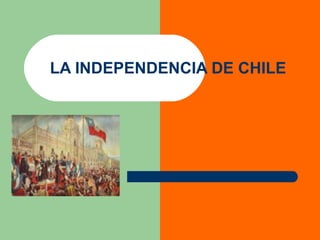 LA INDEPENDENCIA DE CHILE 