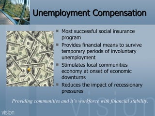 Unemployment Compensation <ul><li>Most successful social insurance program </li></ul><ul><li>Provides financial means to s...