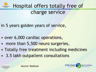 Hospital offers totally free of charge service in 5 years golden years of service,  over 6,000 cardiac operations, more than 5,500 neuro surgeries, Totally free treatment including medicines 3.5 lakh outpatient consultations  Source: Radiosai 