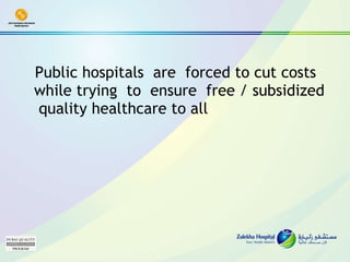 Public hospitals  are  forced to cut costs while trying  to  ensure  free / subsidized  quality healthcare to all 