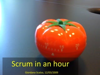 Scrum in an hour
   Giordano Scalzo, 12/03/2009
 