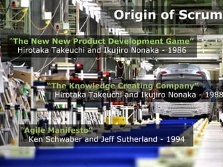 Origin of Scrum

“The New New Product Development Game”
  Hirotaka Takeuchi and Ikujiro Nonaka - 1986



         “The Kno...