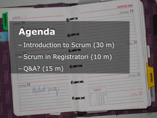 Agenda
– Introduction to Scrum (30 m)
– Scrum in Registratori (10 m)
– Q&A? (15 m)
 