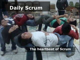Daily Scrum




      The heartbeat of Scrum
 