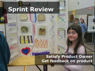 Sprint Review




           Satisfy Product Owner
         Get feedback on product
 